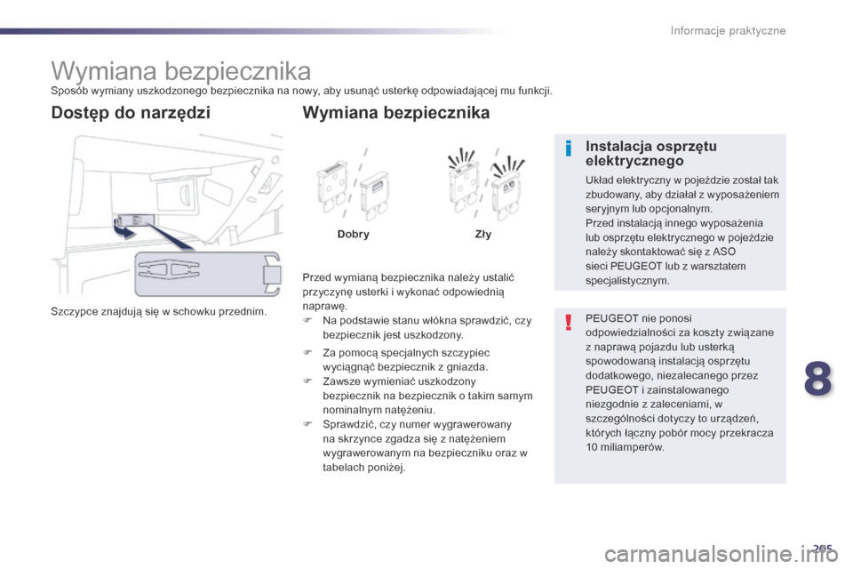 Peugeot 508 RXH 2014 Instrukcja Obsługi (in Polish) 205
508RXH_pl_Chap08_info-pratiques_ed01-2014
Wymiana bezpiecznikaSposób wymiany uszkodzonego bezpiecznika na nowy, aby usunąć usterkę odpowiadającej mu funkcji.
Szczypce znajdują się w schowku Peugeot 508 RXH 2014 Instrukcja Obsługi (in Polish) 205
508RXH_pl_Chap08_info-pratiques_ed01-2014
Wymiana bezpiecznikaSposób wymiany uszkodzonego bezpiecznika na nowy, aby usunąć usterkę odpowiadającej mu funkcji.
Szczypce znajdują się w schowku