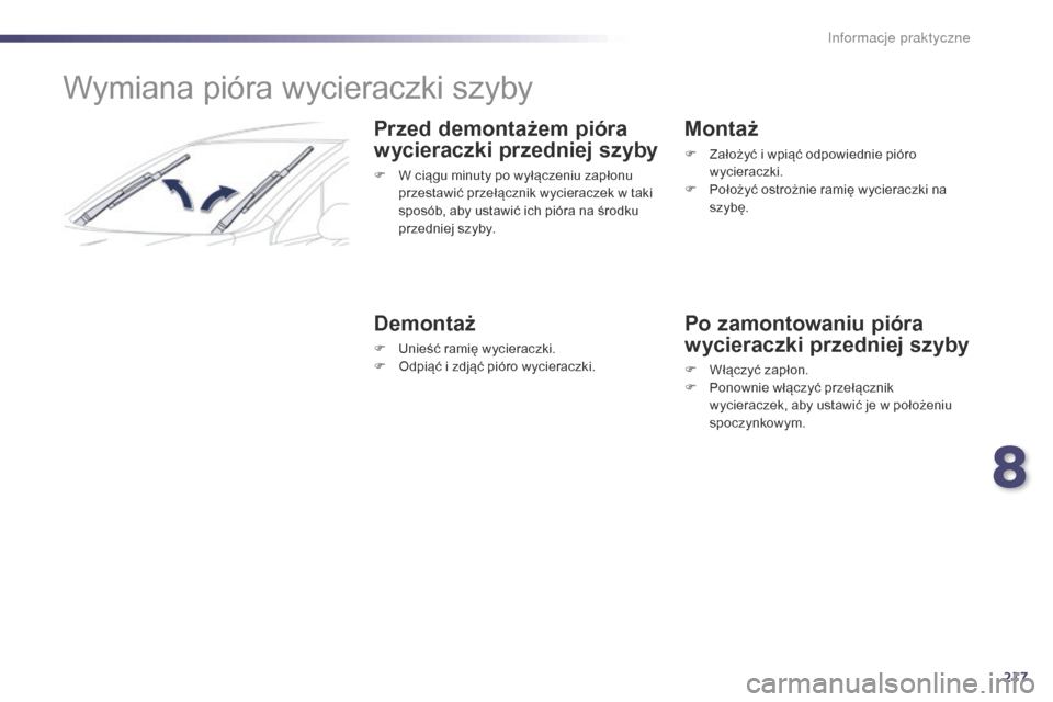Peugeot 508 RXH 2014  Instrukcja Obsługi (in Polish) 217
508RXH_pl_Chap08_info-pratiques_ed01-2014
Wymiana pióra wycieraczki szyby
Przed demontażem pióra 
wycieraczki przedniej szyby
F W ciągu minuty po wyłączeniu zapłonu przestawić przełączni