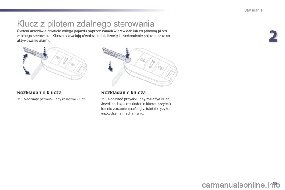Peugeot 508 RXH 2014  Instrukcja Obsługi (in Polish) 65
508RXH_pl_Chap02_ouvertures_ed01-2014
System umożliwia otwarcie całego pojazdu poprzez zamek w drzwiach lub za pomocą pilota 
zdalnego sterowania. Klucze pozwalają również na lokalizację i u