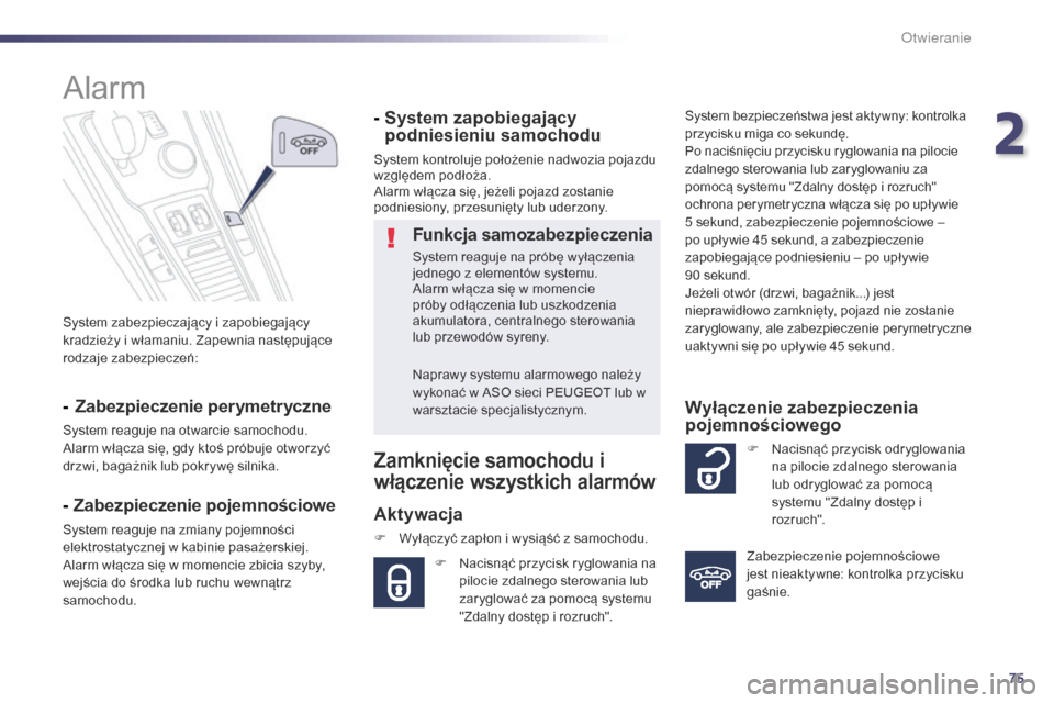 Peugeot 508 RXH 2014 Instrukcja Obsługi (in Polish) 75
508RXH_pl_Chap02_ouvertures_ed01-2014
System zabezpieczający i zapobiegający
kradzieży i włamaniu. Zapewnia następujące
rodzaje zabezpieczeń:
Alarm
- Zabezpieczenie perymetryczne
System r Peugeot 508 RXH 2014 Instrukcja Obsługi (in Polish) 75
508RXH_pl_Chap02_ouvertures_ed01-2014
System zabezpieczający i zapobiegający
kradzieży i włamaniu. Zapewnia następujące
rodzaje zabezpieczeń:
Alarm
- Zabezpieczenie perymetryczne
System r