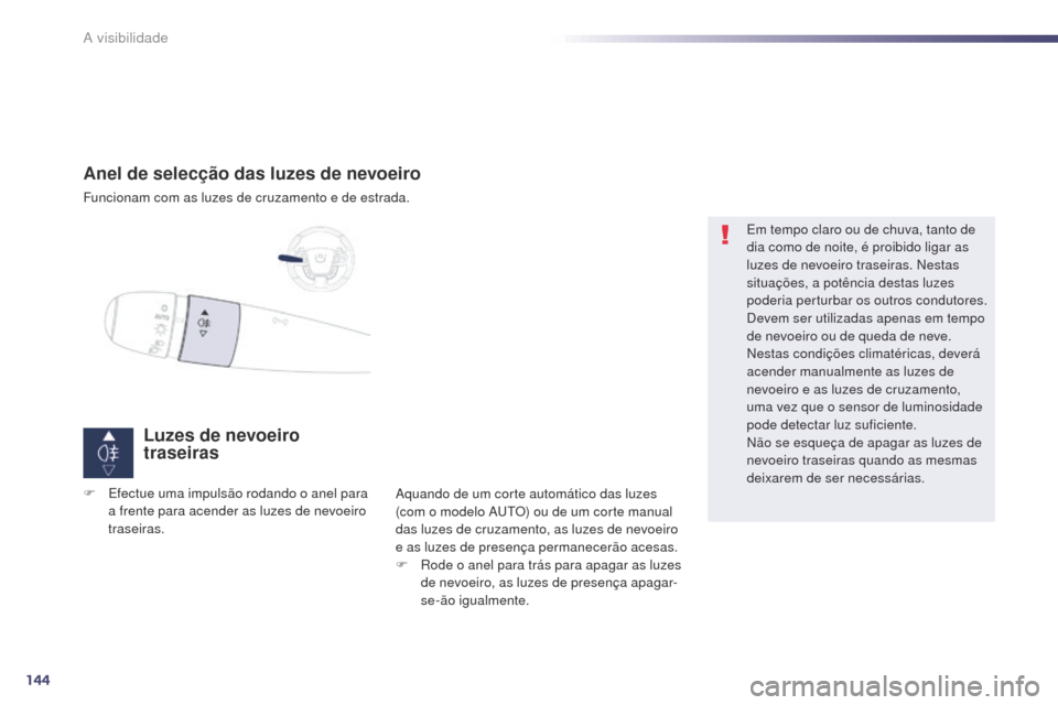 Peugeot 508 RXH 2014 Manual do proprietário (in Portuguese) 144
508rXH_pt_Chap05_visibilite_ed01-2014
Anel de selecção das luzes de nevoeiro
Funcionam com as luzes de cruzamento e de estrada.
Luzes de nevoeiro
traseiras
aquando de um corte automático das l Peugeot 508 RXH 2014 Manual do proprietário (in Portuguese) 144
508rXH_pt_Chap05_visibilite_ed01-2014
Anel de selecção das luzes de nevoeiro
Funcionam com as luzes de cruzamento e de estrada.
Luzes de nevoeiro
traseiras
aquando de um corte automático das l