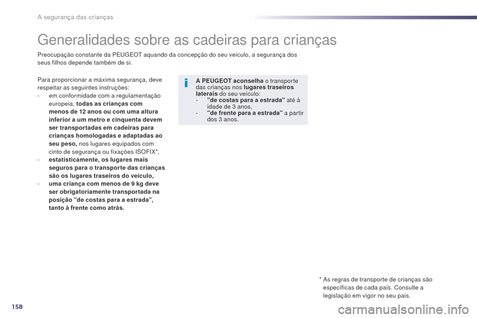 Peugeot 508 RXH 2014 Manual do proprietário (in Portuguese) 158
508rXH_pt_Chap06_securite-enfants_ed01-2014
generalidades sobre as cadeiras para crianças
Para proporcionar a máxima segurança, deve
respeitar as seguintes instruções:
-
e
m conformidade Peugeot 508 RXH 2014 Manual do proprietário (in Portuguese) 158
508rXH_pt_Chap06_securite-enfants_ed01-2014
generalidades sobre as cadeiras para crianças
Para proporcionar a máxima segurança, deve
respeitar as seguintes instruções:
-
e
m conformidade
