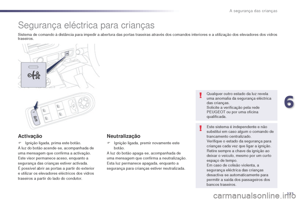 Peugeot 508 RXH 2014 Manual do proprietário (in Portuguese) 171
508rXH_pt_Chap06_securite-enfants_ed01-2014
Segurança eléctrica para crianças
Sistema de comando à distância para impedir a abertura das portas traseiras através dos comandos interiores e a Peugeot 508 RXH 2014 Manual do proprietário (in Portuguese) 171
508rXH_pt_Chap06_securite-enfants_ed01-2014
Segurança eléctrica para crianças
Sistema de comando à distância para impedir a abertura das portas traseiras através dos comandos interiores e a