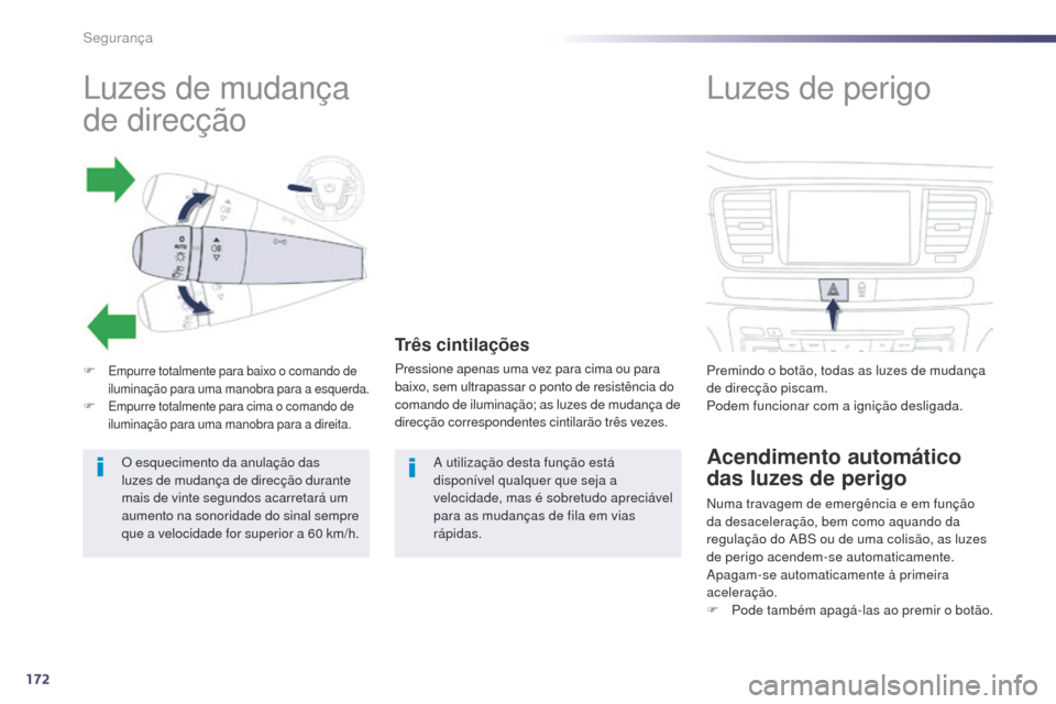 Peugeot 508 RXH 2014 Manual do proprietário (in Portuguese) 172
508rXH_pt_Chap07_securite_ed01-2014
Luzes de mudança
de direcção
F Empurre totalmente para baixo o comando de
iluminação para uma manobra para a esquerda.
F Empurre totalmente para cima o c Peugeot 508 RXH 2014 Manual do proprietário (in Portuguese) 172
508rXH_pt_Chap07_securite_ed01-2014
Luzes de mudança
de direcção
F Empurre totalmente para baixo o comando de
iluminação para uma manobra para a esquerda.
F Empurre totalmente para cima o c