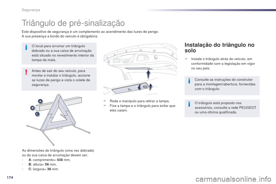Peugeot 508 RXH 2014 Manual do proprietário (in Portuguese) 174
508rXH_pt_Chap07_securite_ed01-2014
triângulo de pré-sinalização
antes de sair do seu veículo, para
montar e instalar o triângulo, accione
as luzes de perigo e vista o colete de
seguranç Peugeot 508 RXH 2014 Manual do proprietário (in Portuguese) 174
508rXH_pt_Chap07_securite_ed01-2014
triângulo de pré-sinalização
antes de sair do seu veículo, para
montar e instalar o triângulo, accione
as luzes de perigo e vista o colete de
seguranç