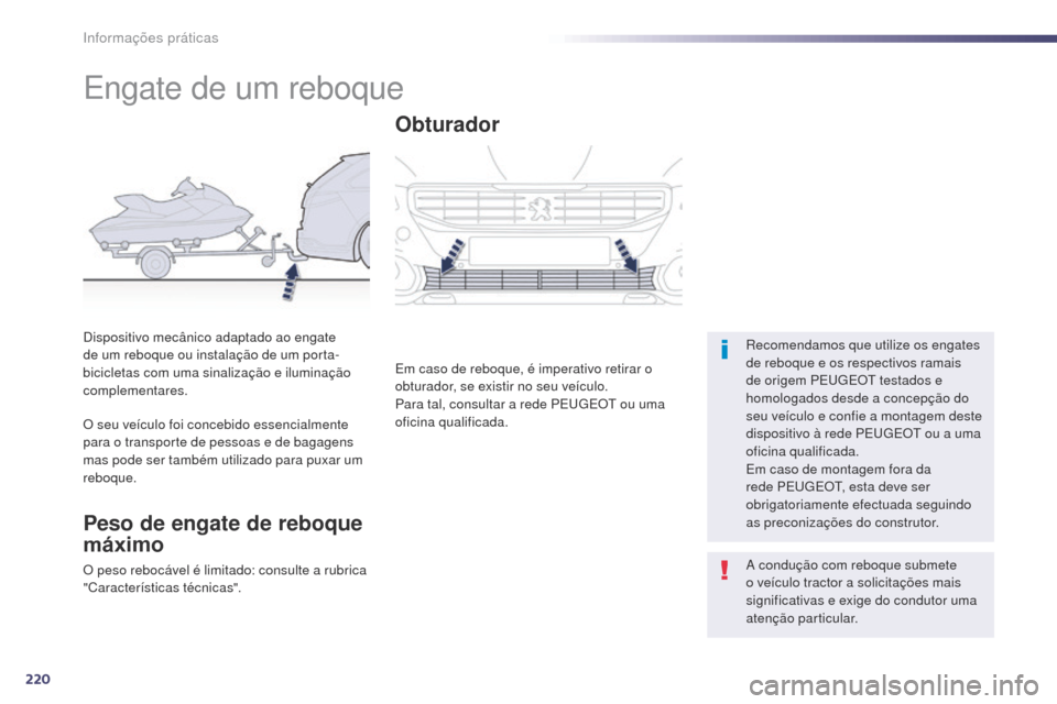 Peugeot 508 RXH 2014 Manual do proprietário (in Portuguese) 220
508rXH_pt_Chap08_info-pratiques_ed01-2014
Engate de um reboque
recomendamos que utilize os engates
de reboque e os respectivos ramais
de origem PE
u
g
E
O
t
testados e
homologados desde a c Peugeot 508 RXH 2014 Manual do proprietário (in Portuguese) 220
508rXH_pt_Chap08_info-pratiques_ed01-2014
Engate de um reboque
recomendamos que utilize os engates
de reboque e os respectivos ramais
de origem PE
u
g
E
O
t
testados e
homologados desde a c
