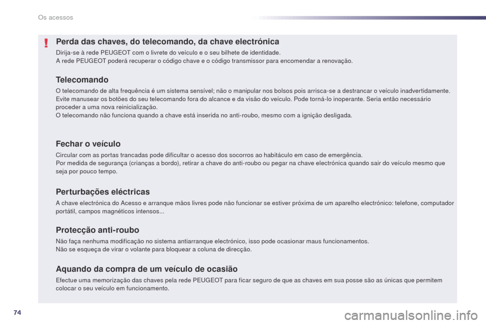 Peugeot 508 RXH 2014 Manual do proprietário (in Portuguese) 74
508rXH_pt_Chap02_ouvertures_ed01-2014
Perda das chaves, do telecomando, da chave electrónica
Dirija-se à rede PEu gE Ot com o livrete do veículo e o seu bilhete de identidade.a
rede PEu gE Ot Peugeot 508 RXH 2014 Manual do proprietário (in Portuguese) 74
508rXH_pt_Chap02_ouvertures_ed01-2014
Perda das chaves, do telecomando, da chave electrónica
Dirija-se à rede PEu gE Ot com o livrete do veículo e o seu bilhete de identidade.a
rede PEu gE Ot