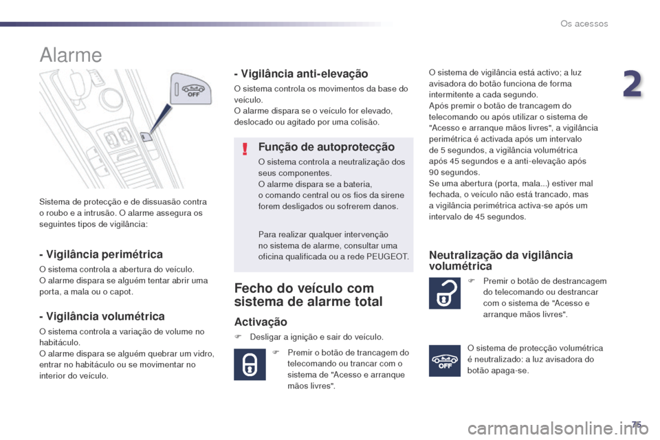 Peugeot 508 RXH 2014 Manual do proprietário (in Portuguese) 75
508rXH_pt_Chap02_ouvertures_ed01-2014
Sistema de protecção e de dissuasão contra
o roubo e a intrusão. O alarme assegura os
seguintes tipos de vigilância:
alarme
- Vigilância perimétrica
O Peugeot 508 RXH 2014 Manual do proprietário (in Portuguese) 75
508rXH_pt_Chap02_ouvertures_ed01-2014
Sistema de protecção e de dissuasão contra
o roubo e a intrusão. O alarme assegura os
seguintes tipos de vigilância:
alarme
- Vigilância perimétrica
O