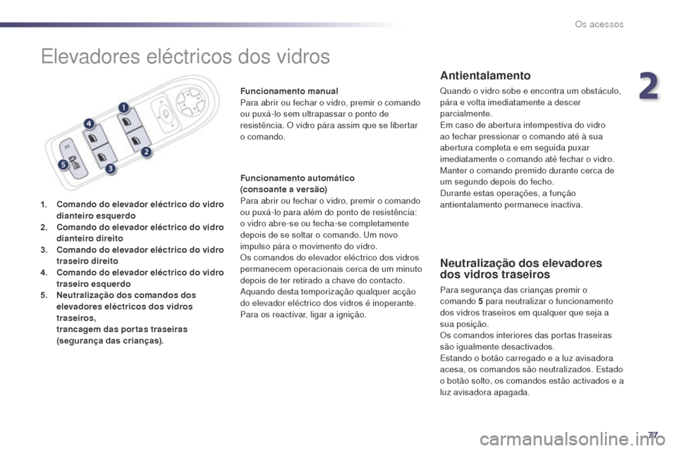 Peugeot 508 RXH 2014 Manual do proprietário (in Portuguese) 77
508rXH_pt_Chap02_ouvertures_ed01-2014
Elevadores eléctricos dos vidros
1. Comando do elevador eléctrico do vidro
dianteiro esquerdo
2.
C
omando do elevador eléctrico do vidro
dianteiro direi Peugeot 508 RXH 2014 Manual do proprietário (in Portuguese) 77
508rXH_pt_Chap02_ouvertures_ed01-2014
Elevadores eléctricos dos vidros
1. Comando do elevador eléctrico do vidro
dianteiro esquerdo
2.
C
omando do elevador eléctrico do vidro
dianteiro direi