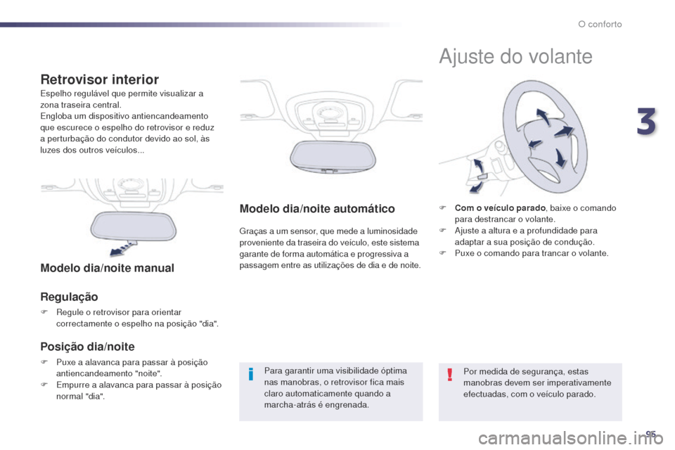 Peugeot 508 RXH 2014 Manual do proprietário (in Portuguese) 95
508rXH_pt_Chap03_confort_ed01-2014
Modelo dia/noite automático
graças a um sensor, que mede a luminosidade
proveniente da traseira do veículo, este sistema
garante de forma automática e progr Peugeot 508 RXH 2014 Manual do proprietário (in Portuguese) 95
508rXH_pt_Chap03_confort_ed01-2014
Modelo dia/noite automático
graças a um sensor, que mede a luminosidade
proveniente da traseira do veículo, este sistema
garante de forma automática e progr