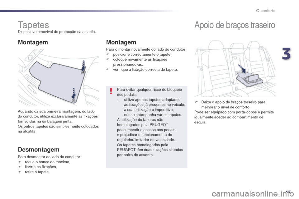 Peugeot 508 RXH 2014 Manual do proprietário (in Portuguese) 97
508rXH_pt_Chap03_confort_ed01-2014
ta p e t e sDispositivo amovível de protecção da alcatifa.
aq
uando da sua primeira montagem, do lado
do condutor, utilize exclusivamente as fixações
forn Peugeot 508 RXH 2014 Manual do proprietário (in Portuguese) 97
508rXH_pt_Chap03_confort_ed01-2014
ta p e t e sDispositivo amovível de protecção da alcatifa.
aq
uando da sua primeira montagem, do lado
do condutor, utilize exclusivamente as fixações
forn