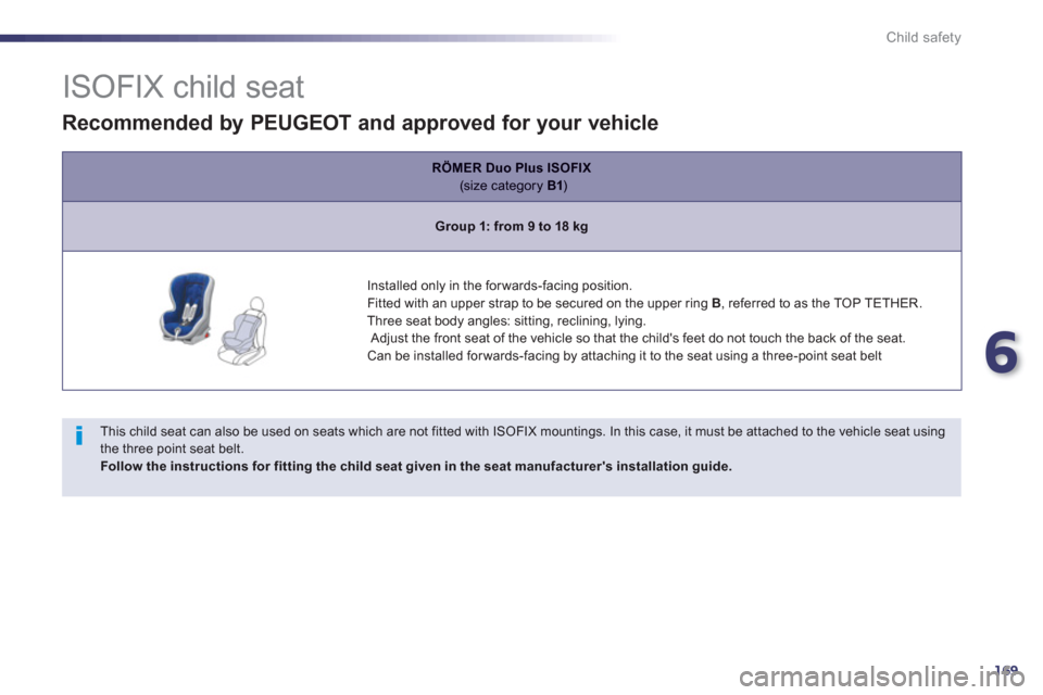Peugeot 508 RXH 2013  Owners Manual 6
169
Child safety
   
 
 
 
 
 
 
 
 
 
 
 
 
 
 
ISOFIX child seat 
 
 
This child seat can also be used on seats which are not fitted with ISOFIX mountings. In this case, it must be attached to the