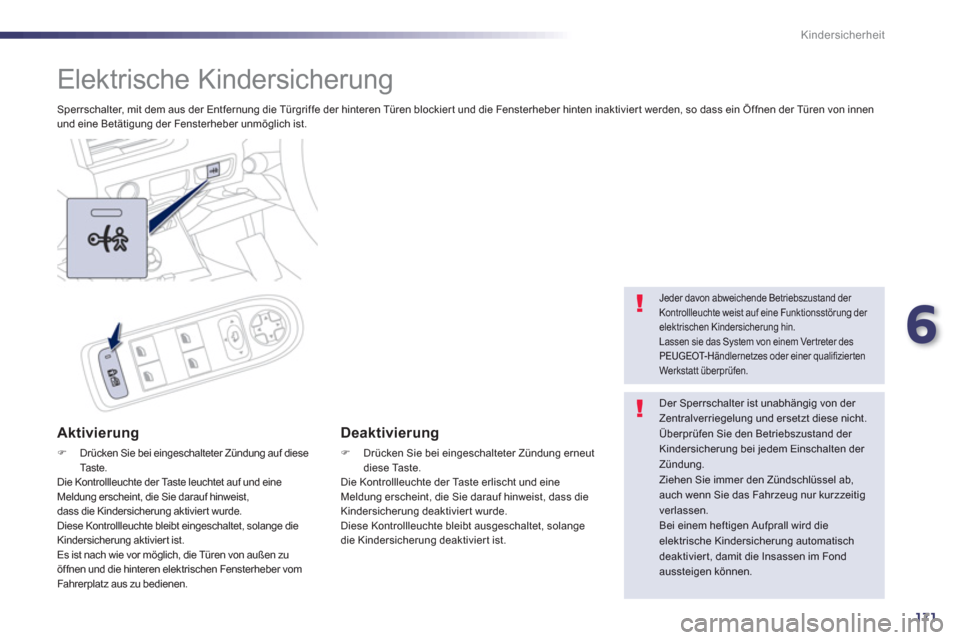 Peugeot 508 RXH 2013  Betriebsanleitung (in German) 6
171
Kindersicherheit
   
 
 
 
Elektrische Kindersicherung 
 
Sperrschalter, mit dem aus der Entfernung die Türgrif fe der hinteren Türen blockier t und die Fensterheber hinten inaktivier t werden