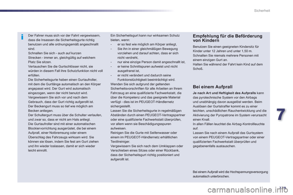 Peugeot 508 RXH 2013  Betriebsanleitung (in German) 7
179
Sicherheit
   
 
 
 
Der Fahrer muss sich vor der Fahr t vergewissern,dass die Insassen die Sicherheitsgurte richtigbenutzen und alle ordnungsgemäß angeschnalltsind. 
Schnallen Sie sich - auch