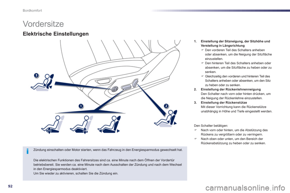 Peugeot 508 RXH 2013  Betriebsanleitung (in German) 92
Bordkomfort
Elektrische Einstellungen
   
Zündung einschalten oder Motor star ten, wenn das Fahrzeug in den Energiesparmodus gewechselt hat.1
.Einstellung der Sitzneigung, der Sitzhöhe undVerstel