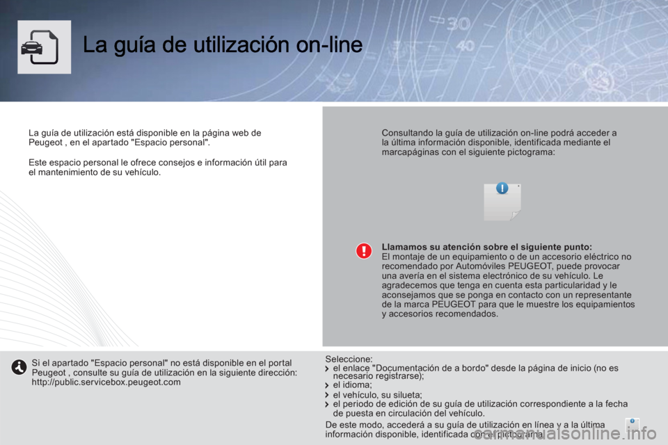 Peugeot 508 RXH 2013 Manual del propietario (in Spanish) Este espacio personal le ofrece consejos e información útil para el mantenimiento de su vehículo.
La guía de utilización está disponible en la página web de Peugeot , en el apartado "Espaci Peugeot 508 RXH 2013 Manual del propietario (in Spanish) Este espacio personal le ofrece consejos e información útil para el mantenimiento de su vehículo.
La guía de utilización está disponible en la página web de Peugeot , en el apartado "Espaci