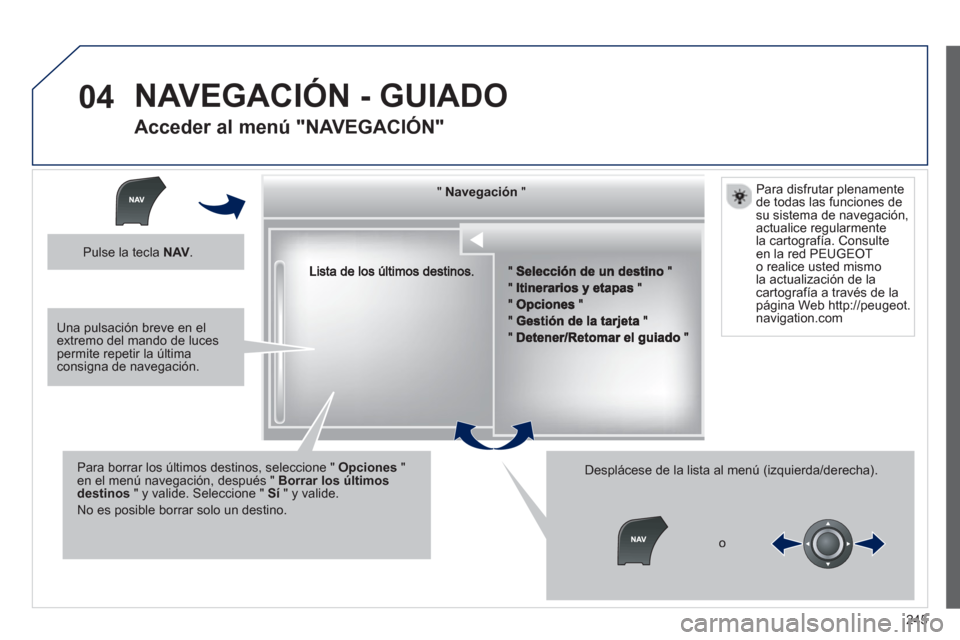 Peugeot 508 RXH 2013  Manual del propietario (in Spanish) 245
04
""""""""""""gggggNavegaciónNavegaciónNavegaciónNavegaciónNavegaciónNavegaciónNavegaciónNavegaciónNavegaciónNavegaciónNavegaciónNavegaciónNavegaciónNióNióNióNióNióNióNióNióN