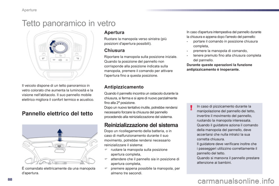 Peugeot 508 RXH 2013 Manuale del proprietario (in Italian) 88
Aperture
Tetto panoramico in vetro
Il veicolo dispone di un tetto panoramico in
vetro colorato che aumenta la luminosità e lavisione nellabitacolo. Il suo pannello mobile elettrico mig Peugeot 508 RXH 2013 Manuale del proprietario (in Italian) 88
Aperture
Tetto panoramico in vetro
Il veicolo dispone di un tetto panoramico in
vetro colorato che aumenta la luminosità e lavisione nellabitacolo. Il suo pannello mobile elettrico mig