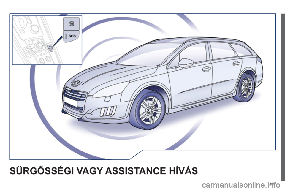 Peugeot 508 RXH 2013  Kezelési útmutató (in Hungarian) 235
SÜRGŐSSÉGI VAGY ASSISTANCE HÍVÁS  