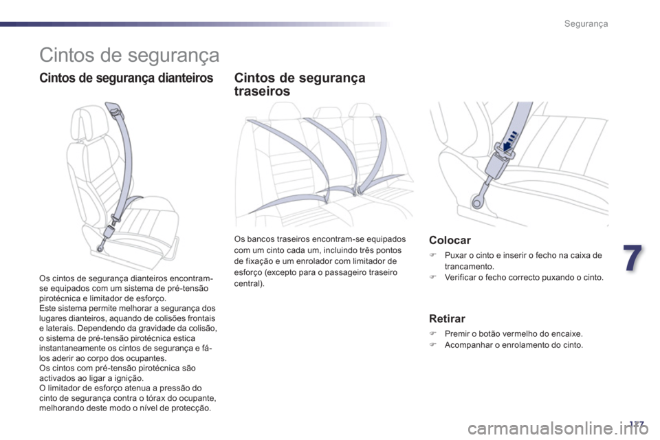 Peugeot 508 RXH 2013 Manual do proprietário (in Portuguese) 7
177
Segurança
Cintos de segurança
Cintos de segurança dianteiros
Cintos de segurança
traseiros
Os bancos traseiros encontram-se equipados
com um cinto cada um, incluindo Peugeot 508 RXH 2013 Manual do proprietário (in Portuguese) 7
177
Segurança
Cintos de segurança
Cintos de segurança dianteiros
Cintos de segurança
traseiros
Os bancos traseiros encontram-se equipados
com um cinto cada um, incluindo