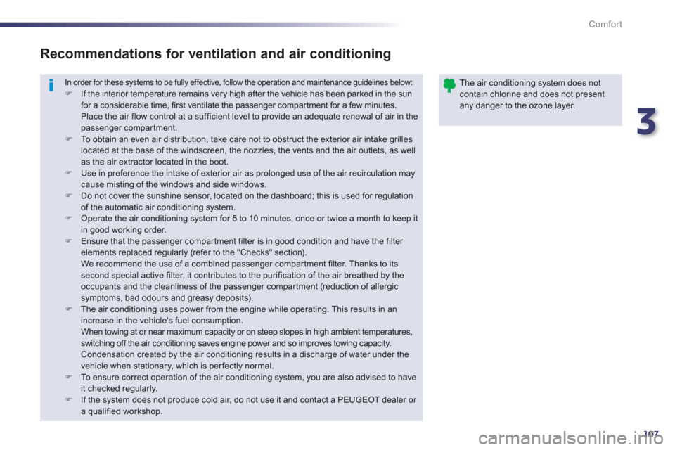 Peugeot 508 RXH 2012  Owners Manual - RHD (UK, Australia) 3
107
Comfort
  In order for these systems to be fully effective, follow the operation and maintenance guidelines below: �) 
  If the interior temperature remains very high after the vehicle has been 