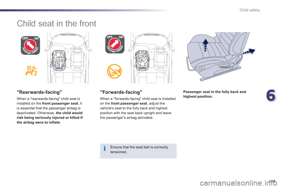 Peugeot 508 RXH 2012  Owners Manual - RHD (UK, Australia) 6
159
Child safety
  Child seat in the front  
 
 
"Rearwards-facing"
 
When a "rear wards-facing" child seat is installed on the  front passenger seat 
, itis essential that the passenger airbag is 
