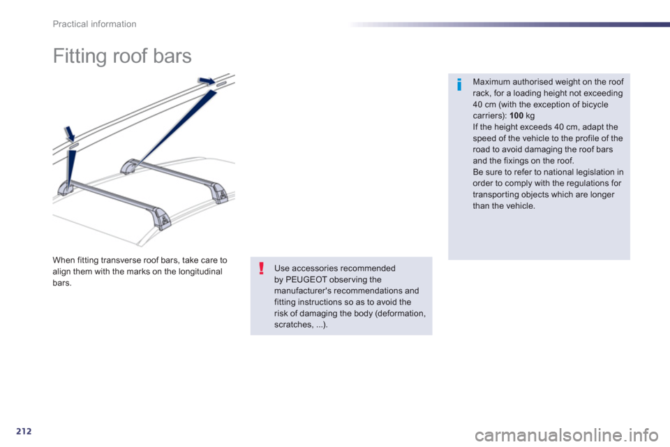 Peugeot 508 RXH 2012  Owners Manual - RHD (UK, Australia) 212
Practical information
   
 
 
 
 
 
 
 
 
 
 
Fitting roof bars  
 
 
Maximum authorised weight on the roof rack, for a loading height not exceeding40 cm (with the exception of bicycle carriers): 