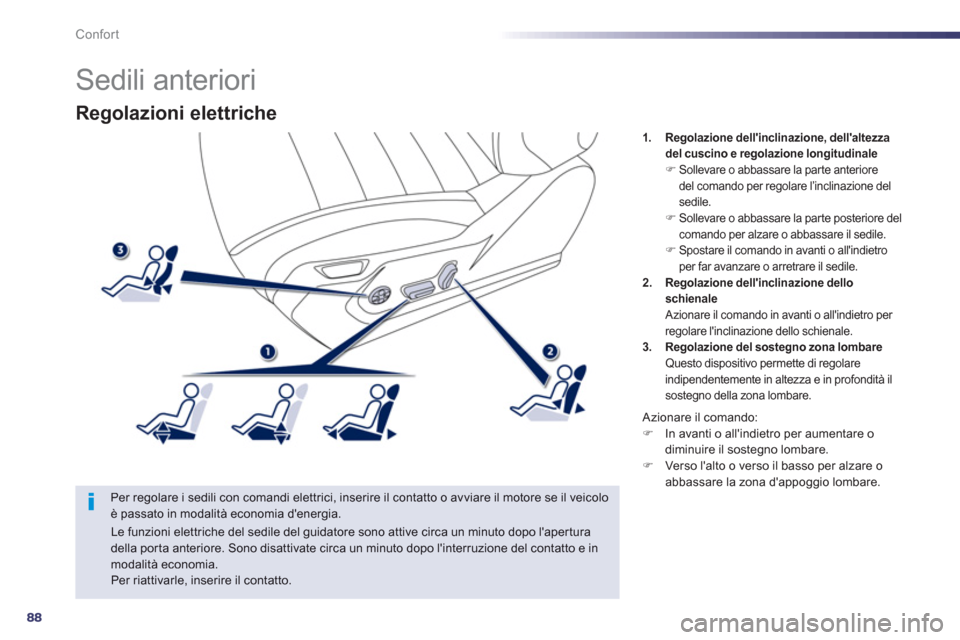 Peugeot 508 RXH 2012 Manuale del proprietario (in Italian) 88
Confort
Regolazioni elettriche
Per regolare i sedili con comandi elettrici, inserire il contatto o avviare il motore se il veicolo è passato in modalità economia denergia.
1.Regolazione dell Peugeot 508 RXH 2012 Manuale del proprietario (in Italian) 88
Confort
Regolazioni elettriche
Per regolare i sedili con comandi elettrici, inserire il contatto o avviare il motore se il veicolo è passato in modalità economia denergia.
1.Regolazione dell