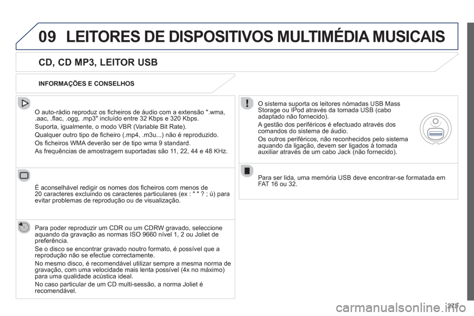 Peugeot 508 RXH 2012 Manual do proprietário (in Portuguese) 273
09LEITORES DE DISPOSITIVOS MULTIMÉDIA MUSICAIS
CD, CD MP3, LEITOR USB
O auto-rádio reproduz os fi cheiros de ·udio com a extens„o ".wma, .aac, .fl ac, .ogg, .mp3" incluído entre 32 Peugeot 508 RXH 2012 Manual do proprietário (in Portuguese) 273
09LEITORES DE DISPOSITIVOS MULTIMÉDIA MUSICAIS
CD, CD MP3, LEITOR USB
O auto-rádio reproduz os fi cheiros de ·udio com a extens„o ".wma, .aac, .fl ac, .ogg, .mp3" incluído entre 32