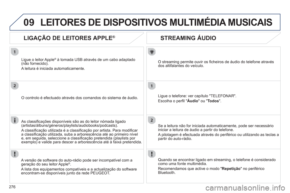 Peugeot 508 RXH 2012 Manual do proprietário (in Portuguese) 276
09
STREAMING ÁUDIO
O streaming permite ouvir os fi cheiros de ·udio do telefone atravÈsdos altifalantes do veÌculo.
Li
gue o telefone: ver capÌtulo "TELEFONAR".
Escolha o per
Peugeot 508 RXH 2012 Manual do proprietário (in Portuguese) 276
09
STREAMING ÁUDIO
O streaming permite ouvir os fi cheiros de ·udio do telefone atravÈsdos altifalantes do veÌculo.
Li
gue o telefone: ver capÌtulo "TELEFONAR".
Escolha o per