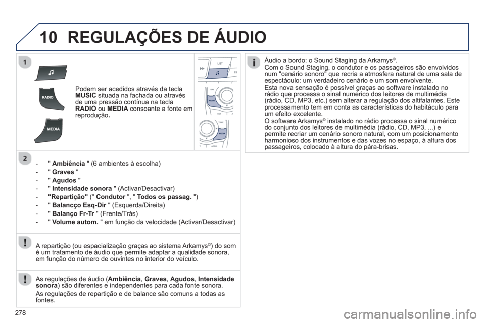Peugeot 508 RXH 2012 Manual do proprietário (in Portuguese) 278
10REGULAÇÕES DE ÁUDIO
Podem ser acedidos através da teclaMUSICsituada na fachada ou através
de uma pressão contínua na teclaRADIOou MEDIA
consoante a fonte em
reprodução .
- " Ambi Peugeot 508 RXH 2012 Manual do proprietário (in Portuguese) 278
10REGULAÇÕES DE ÁUDIO
Podem ser acedidos através da teclaMUSICsituada na fachada ou através
de uma pressão contínua na teclaRADIOou MEDIA
consoante a fonte em
reprodução .
- " Ambi