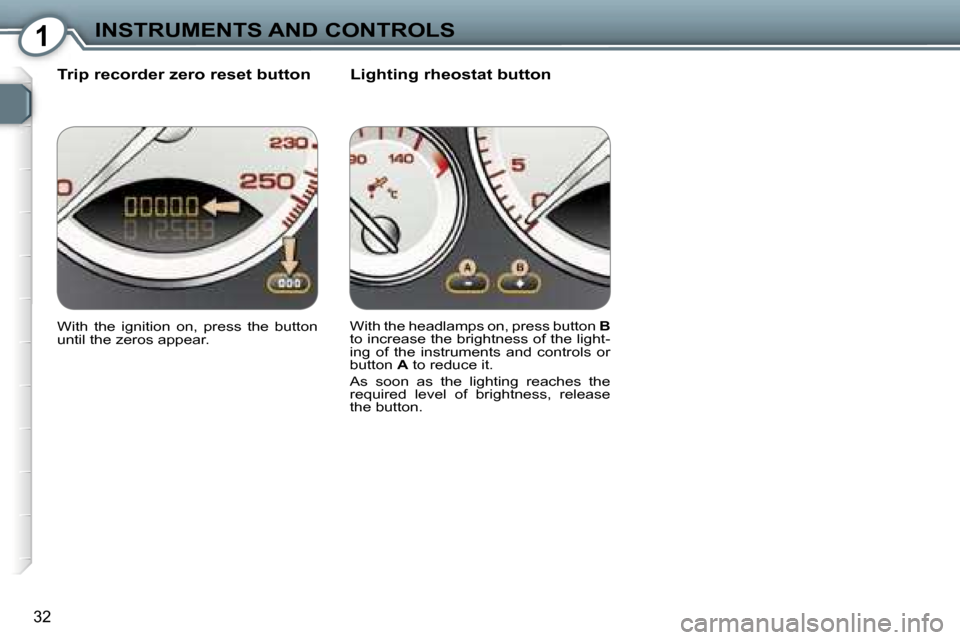 Peugeot 607 Dag 2006  Owners Manual �1�I�N�S�T�R�U�M�E�N�T�S� �A�N�D� �C�O�N�T�R�O�L�S
�3�2
�T�r�i�p� �r�e�c�o�r�d�e�r� �z�e�r�o� �r�e�s�e�t� �b�u�t�t�o�n �L�i�g�h�t�i�n�g� �r�h�e�o�s�t�a�t� �b�u�t�t�o�n
�W�i�t�h�  �t�h�e�  �i�g�n�i�t�i