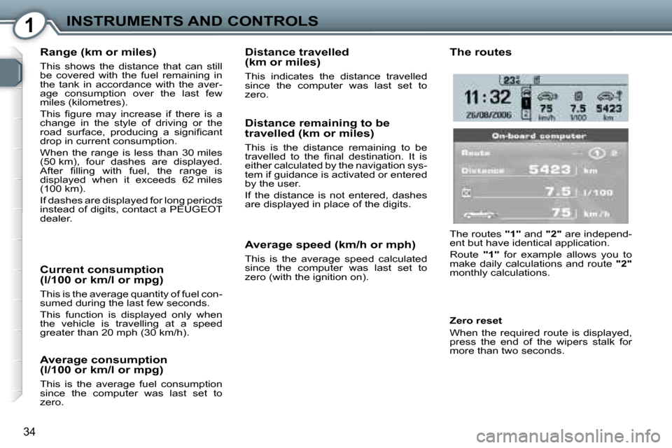 Peugeot 607 Dag 2006  Owners Manual �1�I�N�S�T�R�U�M�E�N�T�S� �A�N�D� �C�O�N�T�R�O�L�S
�3�4
�R�a�n�g�e� �(�k�m� �o�r� �m�i�l�e�s�)
�T�h�i�s�  �s�h�o�w�s�  �t�h�e�  �d�i�s�t�a�n�c�e�  �t�h�a�t�  �c�a�n�  �s�t�i�l�l�  
�b�e�  �c�o�v�e�r�e