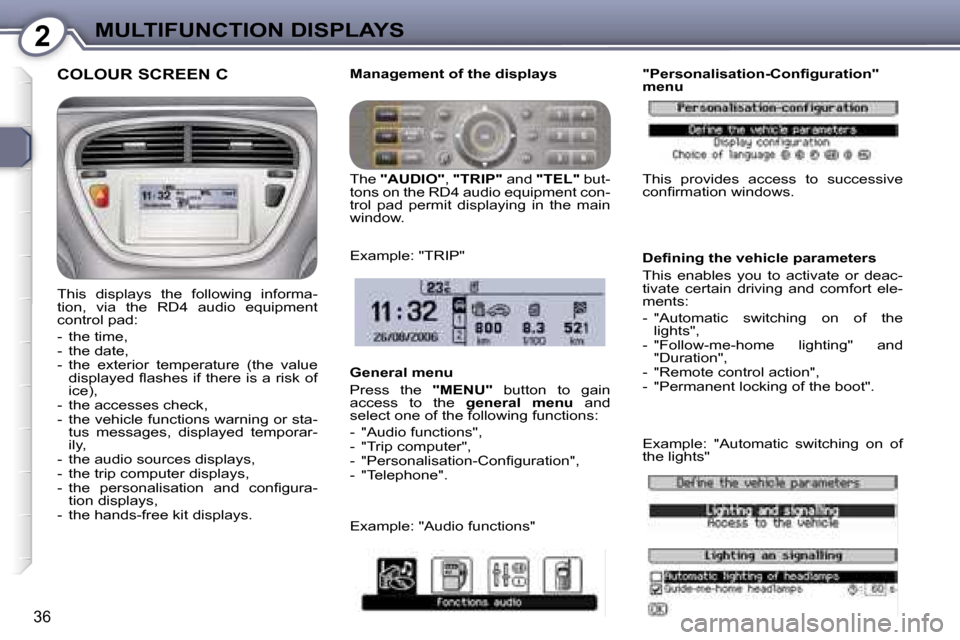 Peugeot 607 Dag 2006  Owners Manual �2�M�U�L�T�I�F�U�N�C�T�I�O�N� �D�I�S�P�L�A�Y�S
�3�6
�C�O�L�O�U�R� �S�C�R�E�E�N� �C
�T�h�i�s�  �d�i�s�p�l�a�y�s�  �t�h�e�  �f�o�l�l�o�w�i�n�g�  �i�n�f�o�r�m�a�- 
�t�i�o�n�,�  �v�i�a�  �t�h�e�  �R�D�4� 