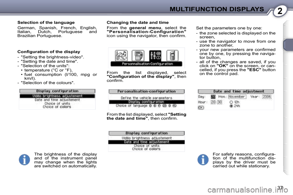 Peugeot 607 Dag 2006  Owners Manual �2�M�U�L�T�I�F�U�N�C�T�I�O�N� �D�I�S�P�L�A�Y�S
�3�7
�S�e�l�e�c�t�i�o�n� �o�f� �t�h�e� �l�a�n�g�u�a�g�e 
�G�e�r�m�a�n�,�  �S�p�a�n�i�s�h�,�  �F�r�e�n�c�h�,�  �E�n�g�l�i�s�h�,�  
�I�t�a�l�i�a�n�,�  �D�u