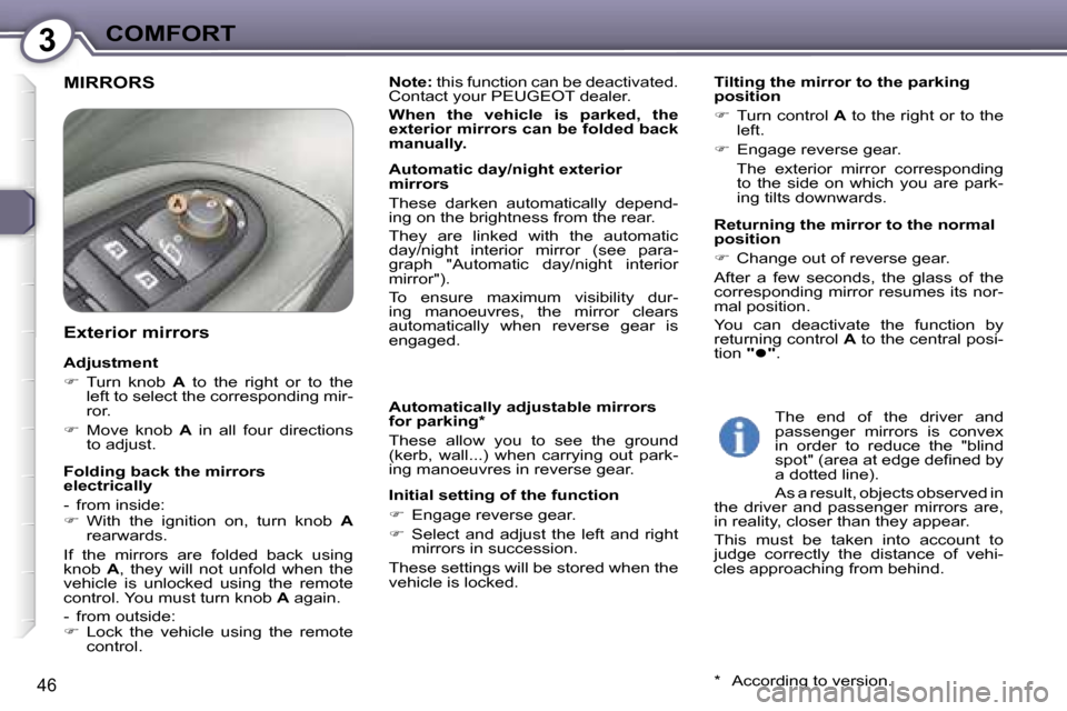 Peugeot 607 Dag 2006  Owners Manual �3�C�O�M�F�O�R�T
�4�6
�M�I�R�R�O�R�S
�A�u�t�o�m�a�t�i�c�a�l�l�y� �a�d�j�u�s�t�a�b�l�e� �m�i�r�r�o�r�s�  
�f�o�r� �p�a�r�k�i�n�g�* 
�T�h�e�s�e�  �a�l�l�o�w�  �y�o�u�  �t�o�  �s�e�e�  �t�h�e�  �g�r�o�u�