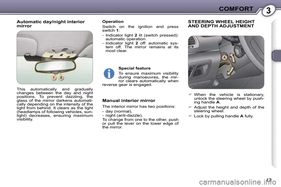 Peugeot 607 Dag 2006  Owners Manual �3�C�O�M�F�O�R�T
�4�7
�A�u�t�o�m�a�t�i�c� �d�a�y�/�n�i�g�h�t� �i�n�t�e�r�i�o�r�  
�m�i�r�r�o�r� �O�p�e�r�a�t�i�o�n 
�S�w�i�t�c�h�  �o�n�  �t�h�e�  �i�g�n�i�t�i�o�n�  �a�n�d�  �p�r�e�s�s�  
�s�w�i�t�c�