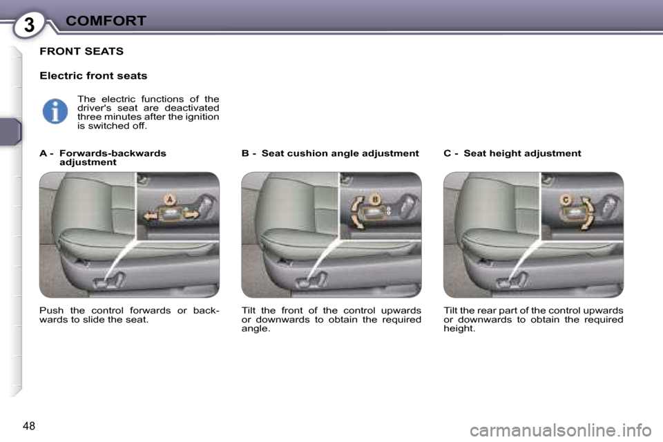 Peugeot 607 Dag 2006  Owners Manual �3�C�O�M�F�O�R�T
�4�8
�F�R�O�N�T� �S�E�A�T�S
�E�l�e�c�t�r�i�c� �f�r�o�n�t� �s�e�a�t�s
�B� �-�  �S�e�a�t� �c�u�s�h�i�o�n� �a�n�g�l�e� �a�d�j�u�s�t�m�e�n�t �C� �-�  �S�e�a�t� �h�e�i�g�h�t� �a�d�j�u�s�t�