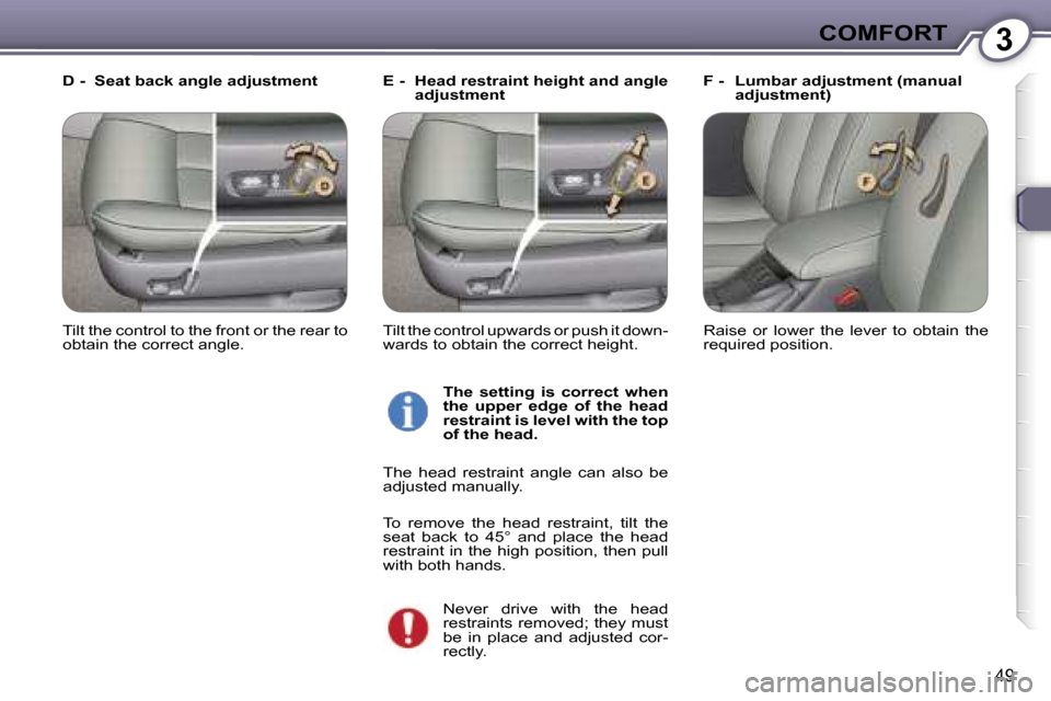 Peugeot 607 Dag 2006  Owners Manual �3�C�O�M�F�O�R�T
�4�9
�E� �-�  �H�e�a�d� �r�e�s�t�r�a�i�n�t� �h�e�i�g�h�t� �a�n�d� �a�n�g�l�e� �a�d�j�u�s�t�m�e�n�t �F� �-�  �L�u�m�b�a�r� �a�d�j�u�s�t�m�e�n�t� �(�m�a�n�u�a�l� 
�a�d�j�u�s�t�m�e�n�t�)