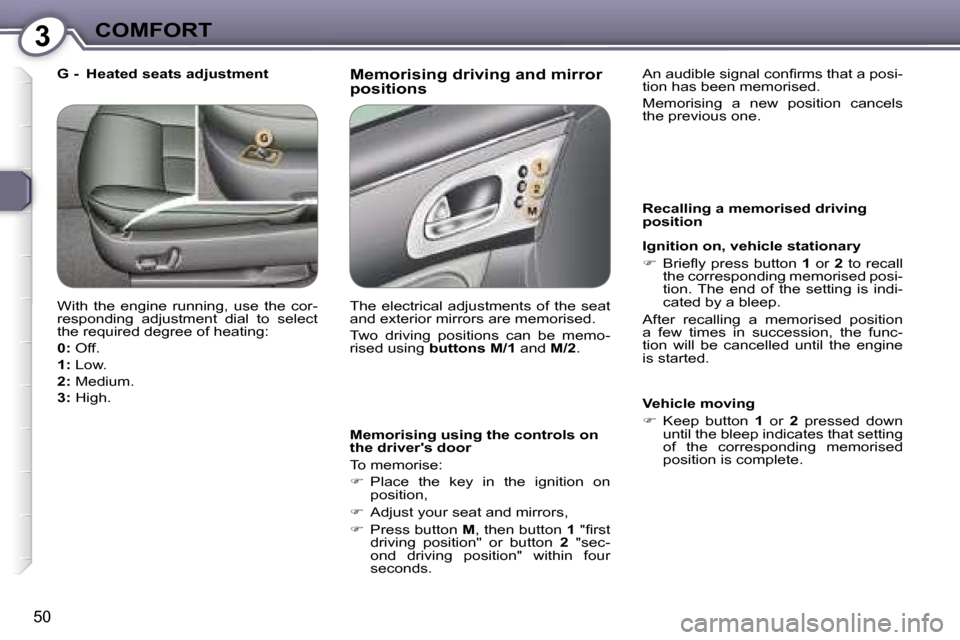 Peugeot 607 Dag 2006  Owners Manual �3�C�O�M�F�O�R�T
�5�0
�M�e�m�o�r�i�s�i�n�g� �d�r�i�v�i�n�g� �a�n�d� �m�i�r�r�o�r�  
�p�o�s�i�t�i�o�n�s
�M�e�m�o�r�i�s�i�n�g� �u�s�i�n�g� �t�h�e� �c�o�n�t�r�o�l�s� �o�n�  
�t�h�e� �d�r�i�v�e�r��s� �d�