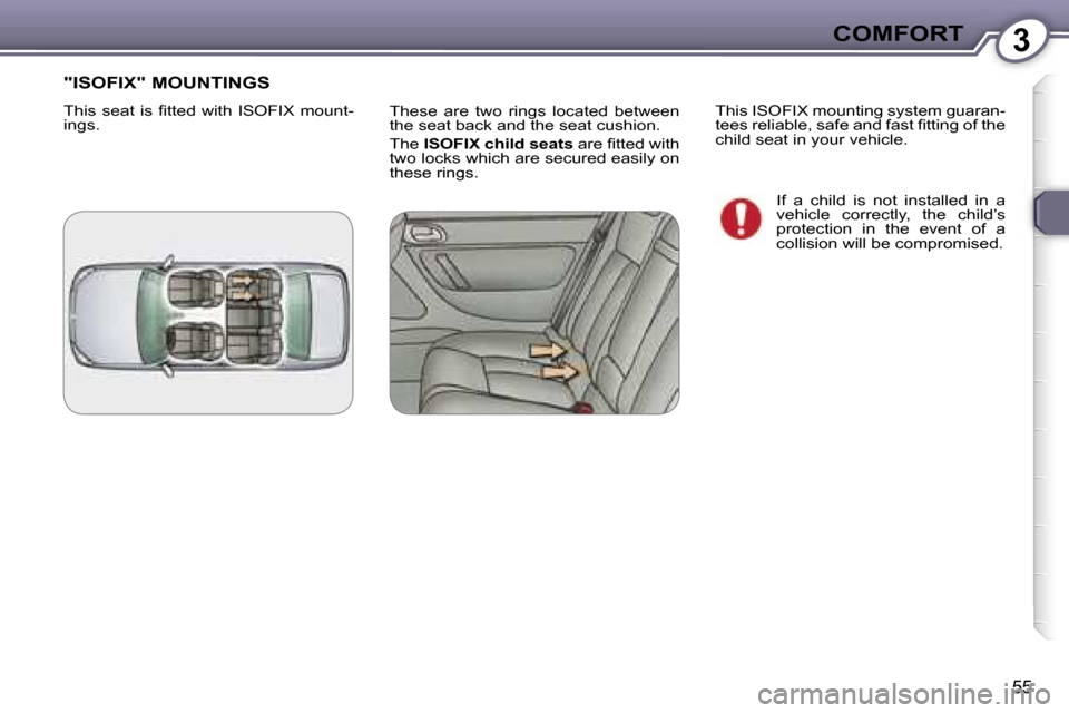 Peugeot 607 Dag 2006  Owners Manual �3�C�O�M�F�O�R�T
�5�5
�T�h�e�s�e�  �a�r�e�  �t�w�o�  �r�i�n�g�s�  �l�o�c�a�t�e�d�  �b�e�t�w�e�e�n�  
�t�h�e� �s�e�a�t� �b�a�c�k� �a�n�d� �t�h�e� �s�e�a�t� �c�u�s�h�i�o�n�. 
�T�h�e� �I�S�O�F�I�X� �c�h�