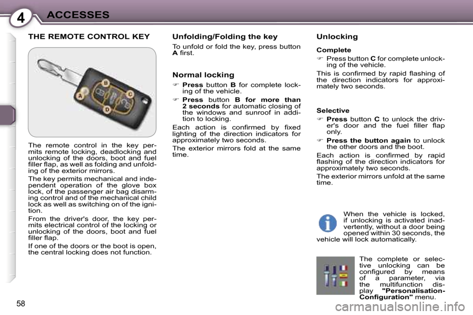 Peugeot 607 Dag 2006  Owners Manual �4�A�C�C�E�S�S�E�S
�5�8
�T�H�E� �R�E�M�O�T�E� �C�O�N�T�R�O�L� �K�E�Y� �U�n�f�o�l�d�i�n�g�/�F�o�l�d�i�n�g� �t�h�e� �k�e�y
�T�o� �u�n�f�o�l�d� �o�r� �f�o�l�d� �t�h�e� �k�e�y�,� �p�r�e�s�s� �b�u�t�t�o�n�