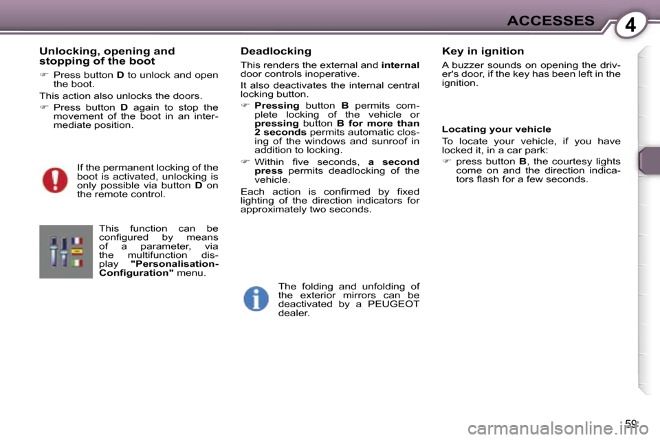 Peugeot 607 Dag 2006  Owners Manual �4�A�C�C�E�S�S�E�S
�5�9
�U�n�l�o�c�k�i�n�g�,� �o�p�e�n�i�n�g� �a�n�d�  
�s�t�o�p�p�i�n�g� �o�f� �t�h�e� �b�o�o�t
�� �P�r�e�s�s� �b�u�t�t�o�n�  �D� �t�o� �u�n�l�o�c�k� �a�n�d� �o�p�e�n� 
�t�h�e� �b�