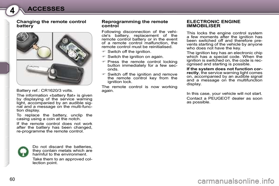 Peugeot 607 Dag 2006  Owners Manual �4�A�C�C�E�S�S�E�S
�6�0
�C�h�a�n�g�i�n�g� �t�h�e� �r�e�m�o�t�e� �c�o�n�t�r�o�l�  
�b�a�t�t�e�r�y�R�e�p�r�o�g�r�a�m�m�i�n�g� �t�h�e� �r�e�m�o�t�e�  
�c�o�n�t�r�o�l
�F�o�l�l�o�w�i�n�g�  �d�i�s�c�o�n�n�e