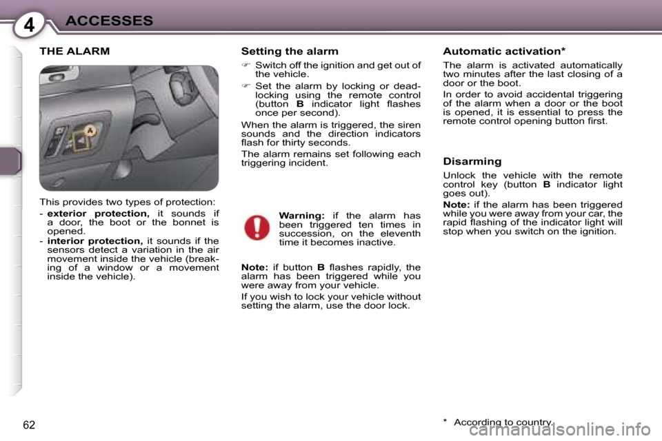 Peugeot 607 Dag 2006  Owners Manual �4�A�C�C�E�S�S�E�S
�6�2
�T�H�E� �A�L�A�R�M�S�e�t�t�i�n�g� �t�h�e� �a�l�a�r�m
�� �S�w�i�t�c�h� �o�f�f� �t�h�e� �i�g�n�i�t�i�o�n� �a�n�d� �g�e�t� �o�u�t� �o�f�  
�t�h�e� �v�e�h�i�c�l�e�.� 
��  �S�