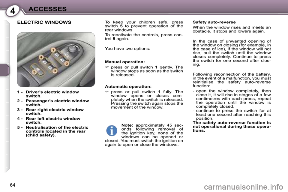 Peugeot 607 Dag 2006  Owners Manual �4�A�C�C�E�S�S�E�S
�6�4
�E�L�E�C�T�R�I�C� �W�I�N�D�O�W�S�T�o�  �k�e�e�p�  �y�o�u�r�  �c�h�i�l�d�r�e�n�  �s�a�f�e�,�  �p�r�e�s�s�  
�s�w�i�t�c�h� �5�  �t�o�  �p�r�e�v�e�n�t�  �o�p�e�r�a�t�i�o�n�  �o�f�