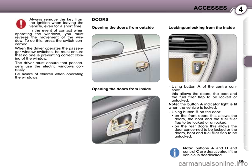 Peugeot 607 Dag 2006  Owners Manual �4�A�C�C�E�S�S�E�S
�6�5
�A�l�w�a�y�s�  �r�e�m�o�v�e�  �t�h�e�  �k�e�y�  �f�r�o�m�  
�t�h�e�  �i�g�n�i�t�i�o�n�  �w�h�e�n�  �l�e�a�v�i�n�g�  �t�h�e� 
�v�e�h�i�c�l�e�,� �e�v�e�n� �f�o�r� �a� �s�h�o�r�t�