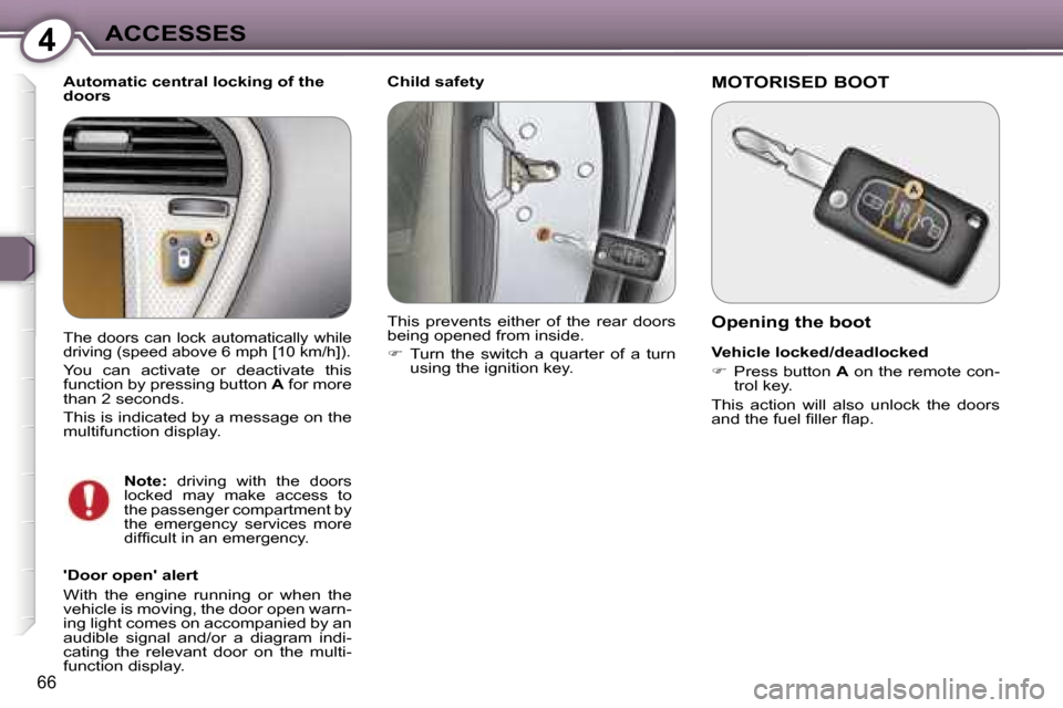 Peugeot 607 Dag 2006  Owners Manual �4�A�C�C�E�S�S�E�S
�6�6
�C�h�i�l�d� �s�a�f�e�t�y
�A�u�t�o�m�a�t�i�c� �c�e�n�t�r�a�l� �l�o�c�k�i�n�g� �o�f� �t�h�e�  
�d�o�o�r�s 
��D�o�o�r� �o�p�e�n�� �a�l�e�r�t 
�W�i�t�h�  �t�h�e�  �e�n�g�i�n�e�  