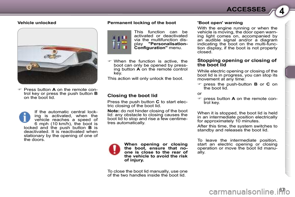 Peugeot 607 Dag 2006  Owners Manual �4�A�C�C�E�S�S�E�S
�6�7
�P�e�r�m�a�n�e�n�t� �l�o�c�k�i�n�g� �o�f� �t�h�e� �b�o�o�t�T�h�i�s�  �f�u�n�c�t�i�o�n�  �c�a�n�  �b�e�  
�a�c�t�i�v�a�t�e�d�  �o�r�  �d�e�a�c�t�i�v�a�t�e�d� 
�v�i�a�  �t�h�e�  