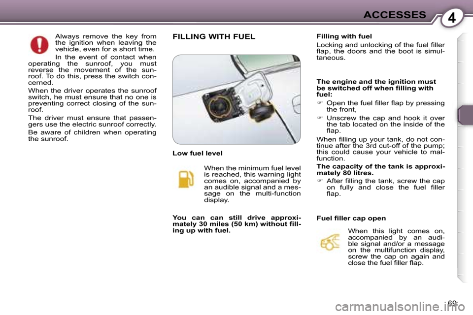 Peugeot 607 Dag 2006  Owners Manual �4�A�C�C�E�S�S�E�S
�6�9
�A�l�w�a�y�s�  �r�e�m�o�v�e�  �t�h�e�  �k�e�y�  �f�r�o�m�  
�t�h�e�  �i�g�n�i�t�i�o�n�  �w�h�e�n�  �l�e�a�v�i�n�g�  �t�h�e� 
�v�e�h�i�c�l�e�,� �e�v�e�n� �f�o�r� �a� �s�h�o�r�t�